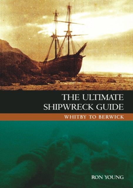 The Ultimate Shipwreck Guide - Whitby to Berwick