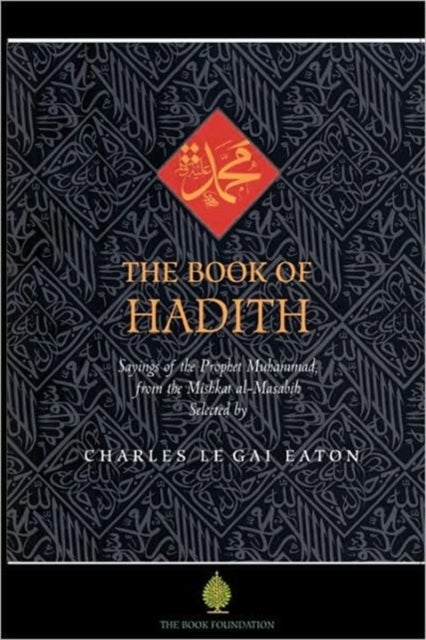 The Book of Hadith - Sayings of the Prophet Muhammad from the Mishkat Al Masabih