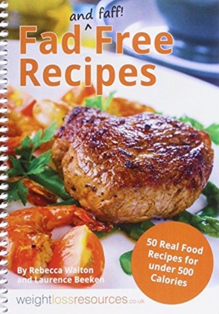 Bilde av Fad Free Recipes - 50 Real Food Recipes For Under 500 Calories Av Rebecca Walton, Laurence Beeken