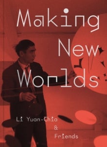Making New Worlds - Li Yuan-chia & Friends