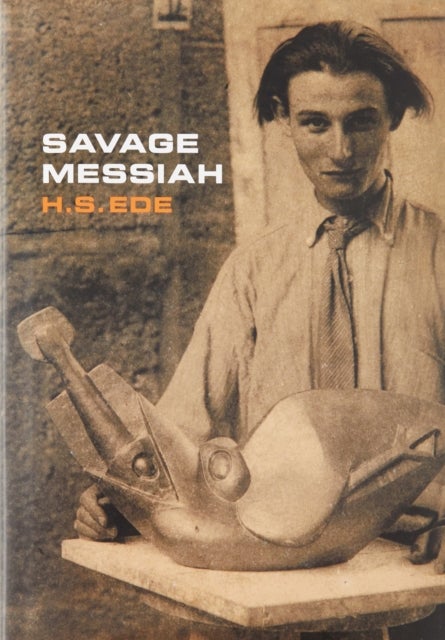 Savage Messiah - A biography of the sculptor Henri Gaudier-Brzeska