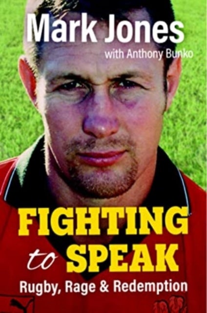 Fighting to Speak - Rugby, Rage & Redemption
