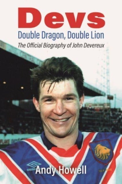 Devs - Double Dragon, Double Lion - The Official Biography of John Devereux