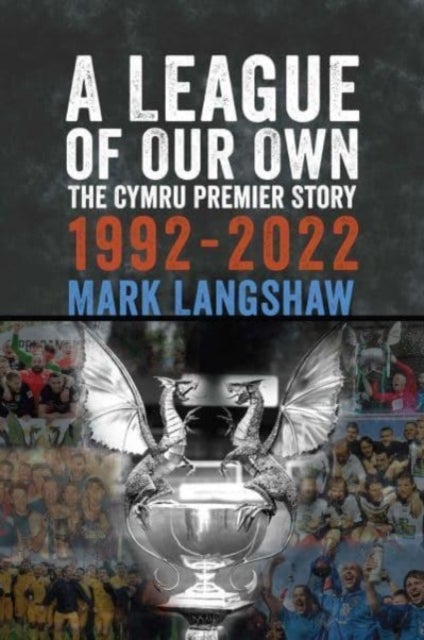 A League of Our Own - The Cymru Premier Story 1992-93 to 2022-23