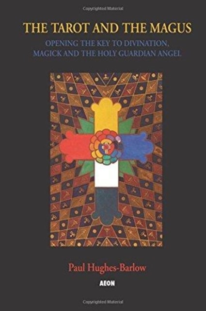 Tarot and the Magus - Opening the Key to Divination, Magick and the Holy Guardian Angel