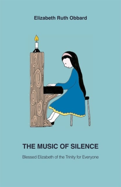 The Music of Silence - Blessed Elizabeth of the Trinity for Everyone