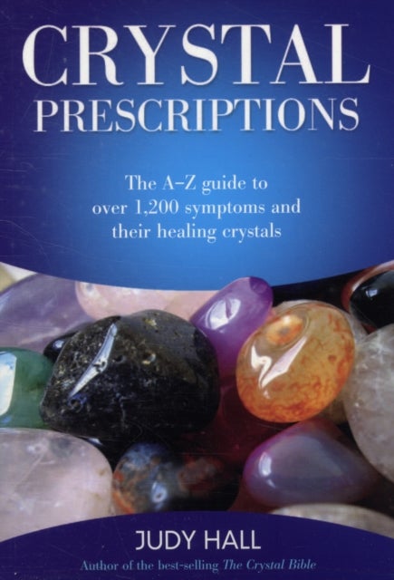 Bilde av Crystal Prescriptions - The A-z Guide To Over 1,200 Symptoms And Their Healing Crystals Av Judy Hall