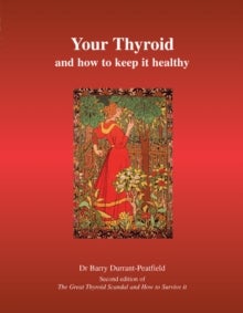 Your Thyroid and How to Keep it Healthy - The Great Thyroid Scandal and How to Survive it