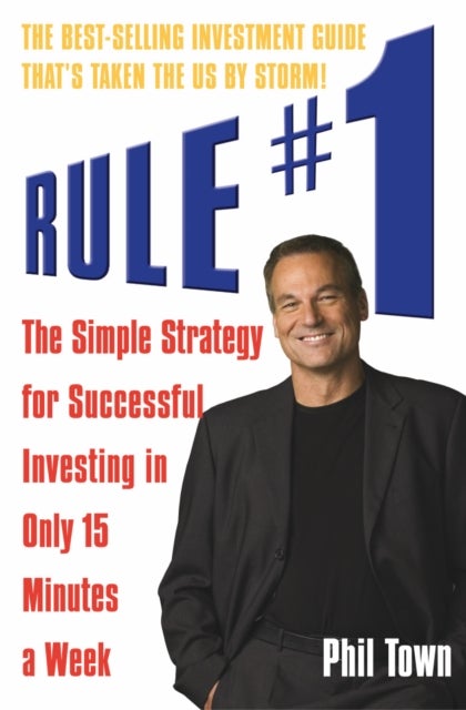 Rule #1 - The Simple Strategy for Successful Investing in Only 15 Minutes a Week