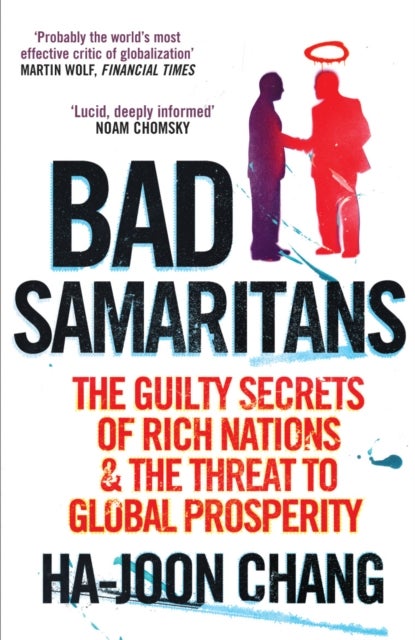 Bad Samaritans - The Guilty Secrets of Rich Nations and the Threat to Global Prosperity
