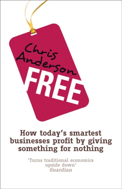 Free - How today's smartest businesses profit by giving something for nothing