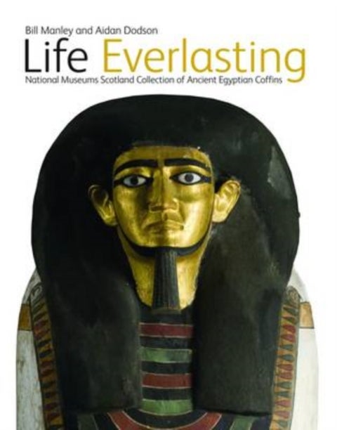 Life Everlasting - The National Museums Scotland Collection of Ancient Egyptian Coffins