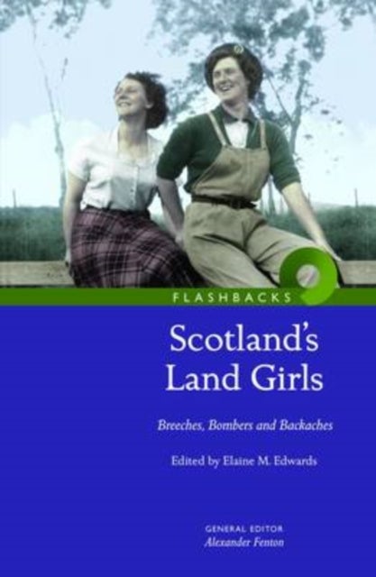 Scotland's Land Girls - Breeches, Bombers and Backaches
