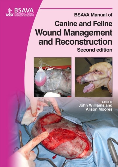 Bilde av Bsava Manual Of Canine And Feline Wound Management And Reconstruction Av John M. (oakwood Veterinary Referrals Cheshire Uk) Williams, Alison (anderson
