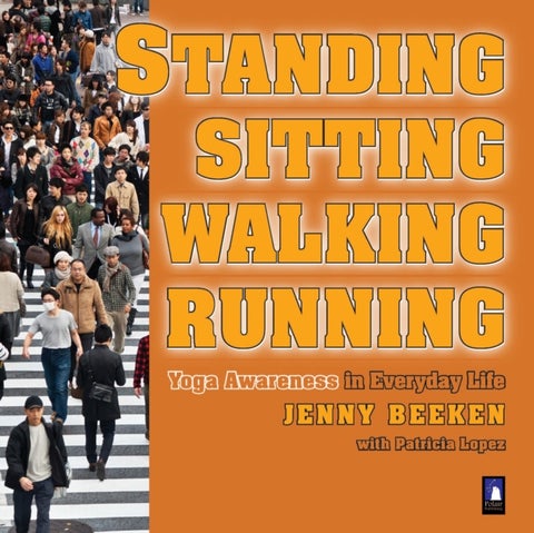 Standing, Walking, Running, Sitting - Yoga Awareness in Everyday Life