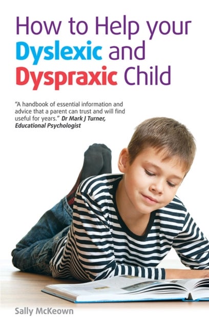 How to help your Dyslexic and Dyspraxic Child - A Practical Guide for Parents