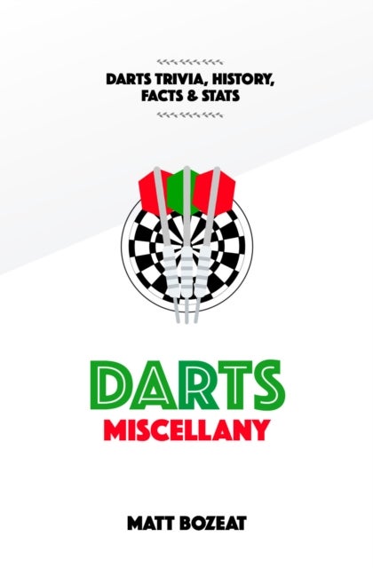 Darts Miscellany - History, Trivia, Facts & Stats from the World of Darts