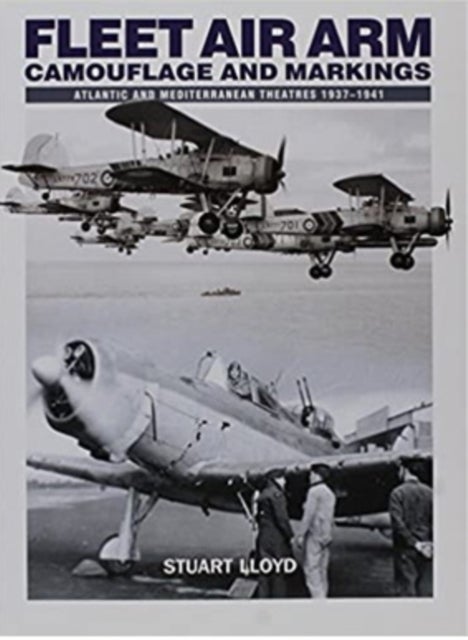 Fleet Air Arm - Camouflage And Markings: Atlantic and Mediterranean Theatres 1937-1941