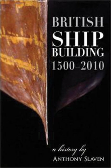 Bilde av British Shipbuilding 1500-2010 Av Anthony Slavin
