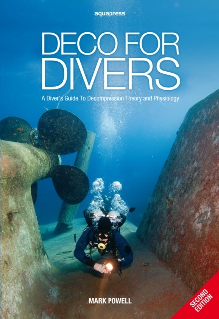 Deco for Divers - A Diver's Guide to Decompression Theory and Physiology