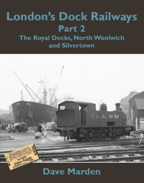 London's Dock Railways Part 2 - The Royal Docks, North Woolwich and Silvertown