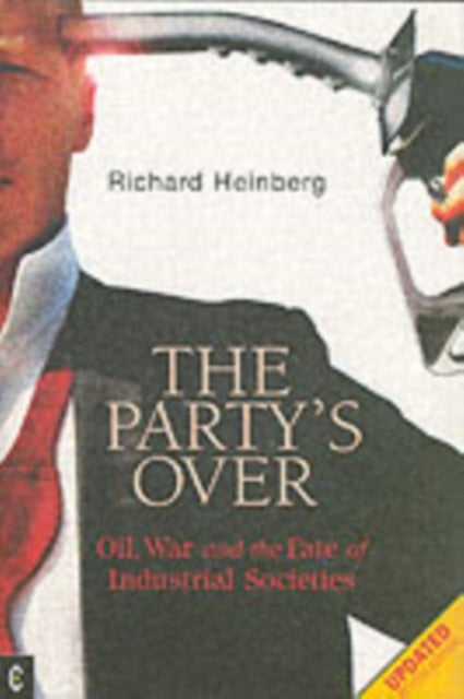 Party's Over - Oil, War and the Fate of Industrial Societies