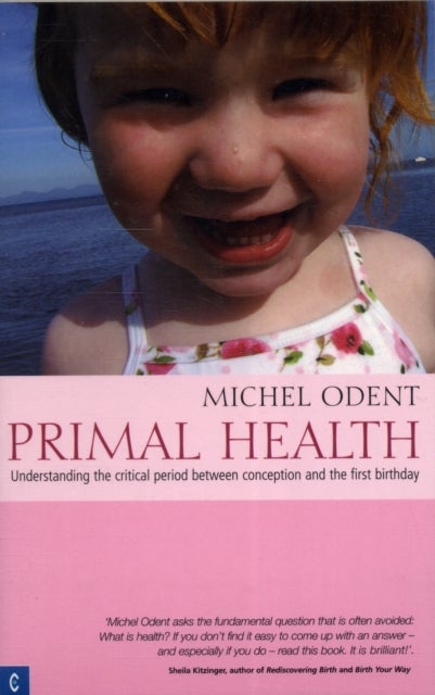 Primal Health - Understanding the Critical Period Between Conception and the First Birthday