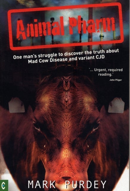 Animal Pharm - One Man's Struggle to Discover the Truth About Mad Cow Disease and Variant CJD