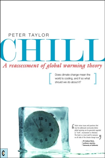 Chill, A Reassessment of Global Warming Theory - Does Climate Change Mean the World is Cooling, and If So What Should We Do About It?
