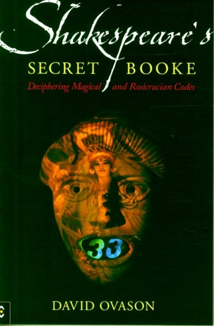 Shakespeare's Secret Booke - Deciphering Magical and Rosicrucian Codes