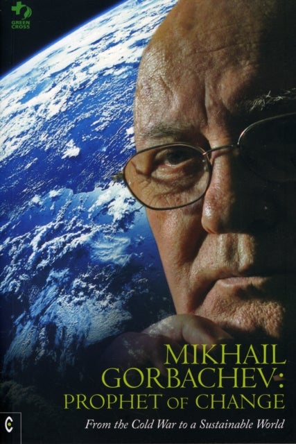 Bilde av Mikhail Gorbachev: Prophet Of Change Av Green Cross International, Mikhail S. Gorbachev