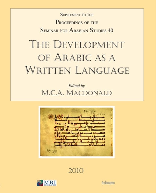 The Development of Arabic as a Written Language - Supplement to the Proceedings of the Seminar for Arabian Studies Volume 40 2010