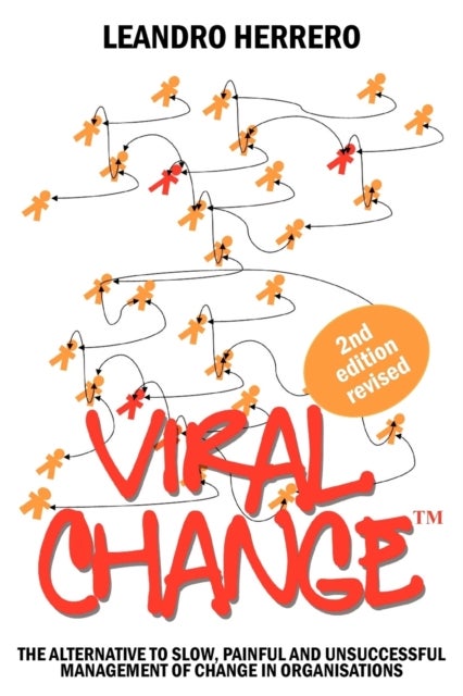 Viral Change - The Alternative to Slow, Painful and Unsuccessful Management of Change in Organisations