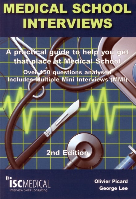 Bilde av Medical School Interviews: A Practical Guide To Help You Get That Place At Medical School - Over 150 Av George Lee, Olivier Picard