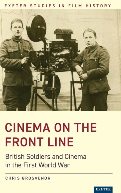 Cinema on the Front Line - British Soldiers and Cinema in the First World War