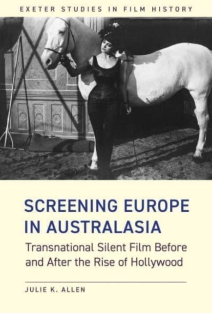 Screening Europe in Australasia - Transnational Silent Film Before and After the Rise of Hollywood