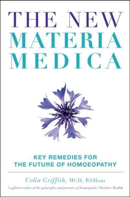 The New Materia Medica - Key Remedies for the Future of Homoeopathy
