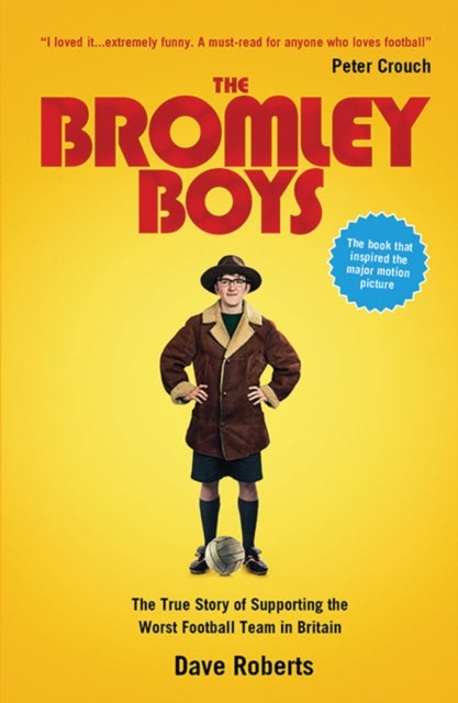 The Bromley Boys - The True Story of Supporting the Worst Football Club in Britain
