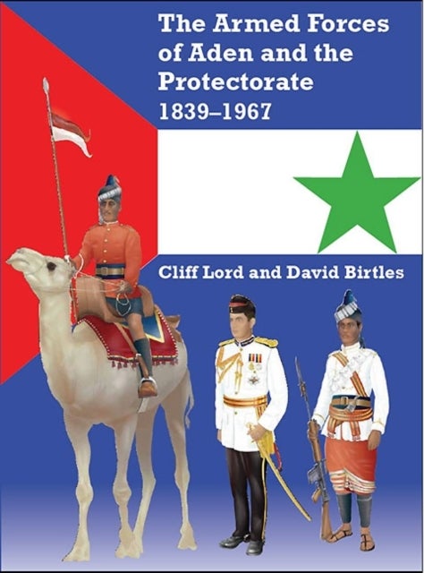 Bilde av The Armed Forces Of Aden And The Protectorate 1839-1967 Av David Birtles, Cliff Lord
