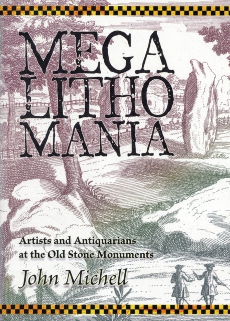Megalithomania - Artists, Antiquarians and Archaeologists at the Old Stone Monuments