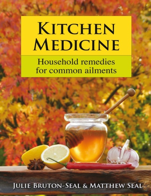 Kitchen Medicine - Household remedies for common ailments