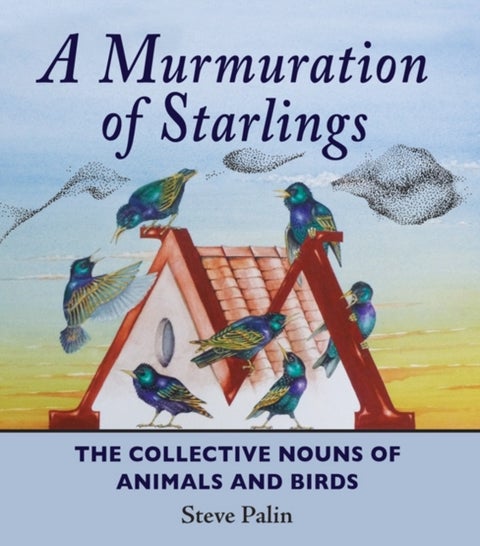 A Murmuration of Starlings - The Collective Nouns of Animals and Birds