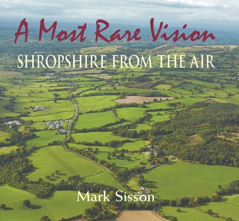 A Most Rare Vision - Shropshire from the Air