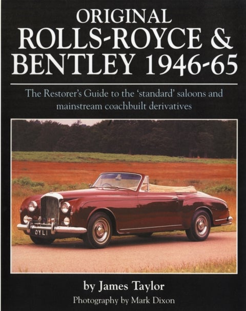 Original Rolls Royce and Bentley - The Restorer's Guide to the 'Standard' Saloons and Mainstream Coachbuilt Derivatives, 1946-65