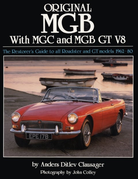 Original MGB with MGC and MGB GT V8 - The Restorer's Guide to All Roadster and GT Models 1962-80