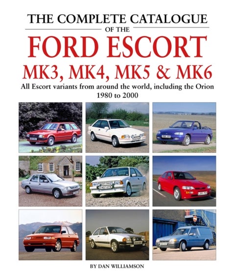 The Complete Catalogue of the Ford Escort Mk 3, Mk 4, Mk 5 & Mk 6 - All Escort variants from around the world, including the Orion, 1980 to 2000