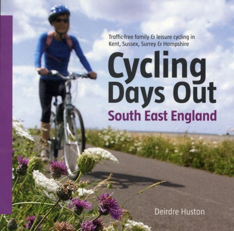 Cycling Days Out - South East England - Traffic-free Family and Leisure Cycling in Kent, Sussex, Surrey and Hampshire