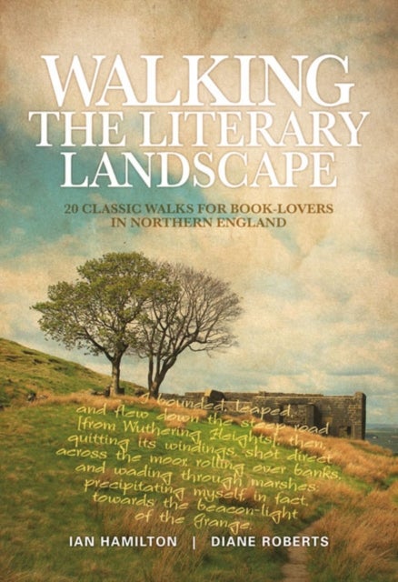 Walking the Literary Landscape - 20 classic walks for book-lovers in Northern England