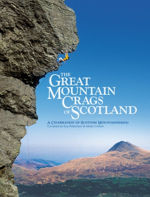 The Great Mountain Crags of Scotland - A Celebration of Scottish Mountaineering