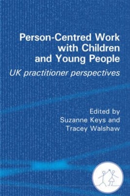 Person-Centred Work with Children and Young People - UK Practitioner Experiences
